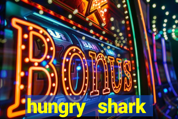 hungry shark evolution dinheiro infinito 2024